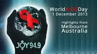 Hour 6 - Highlights from World AIDS Day 2013 in Melbourne, Australia - World AIDS Day Worldwide
