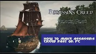 How to play Assassins Creed IV Fast on your pc
