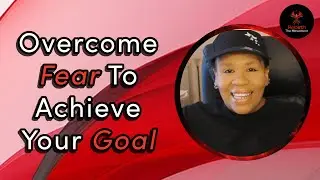 Overcome Fear To Achieve Your Goal