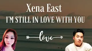 Xena East - I&rsquo;m Still In Love With You @KeenanTe
