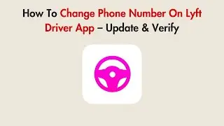 How To Change Phone Number On Lyft Driver App &ndash; Update & Verify