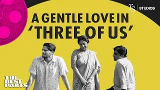 Arpita Chatterjee on Gentle Love in &lsquo;Three of Us&rsquo; | The Best Parts Podcast