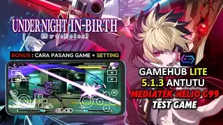GAMEHUB LITE 5.1.3 - Test Game UNDER NIGHT IN BIRTH II PC Di Mediatek Helio G99