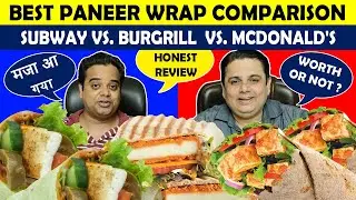 BEST Paneer Wrap Comparison ! Subway vs McDonald's vs Burgrill ! Indian Food Vlogs ! Delhi Food