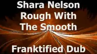 Shara Nelson - Rough With The Smooth (Franktified Dub)