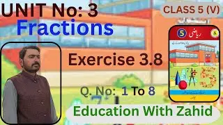 Exercise 3.8 | Unit 3 | Fractions | Class 5 Math | Education With Zahid