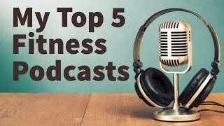 My Top 5 Fitness Podcasts