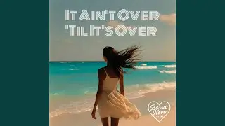 It Ain't Over 'Til It's Over
