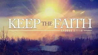 Exodus 2:1-10 | Keep the Faith | Matthew Dodd