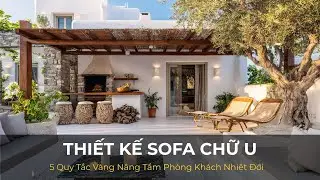THIẾT KẾ SOFA CHỮ U: 5 Quy Tắc Nội Thất Nâng Tầm Phòng Khách