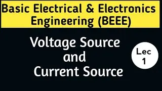 Voltage Source and Current Source | Basic Electrical Engineering | RGPV BTech 1st Year | Lec 1