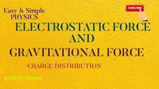 ELECTROSTATIC FORCE AND GRAVITATIONAL FORCE, CHARGE DISTRIBUTION