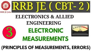 ELECTRONIC MEASUREMENTS (BASIC PRINCIPLE OF MEASUREMENTS, ERRORS) FOR RRB JE ELECTRONICS ENGINEERING
