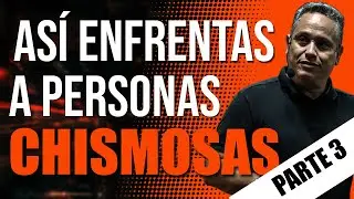 Qué hacer frente a personas chismosas | PARTE 3/3