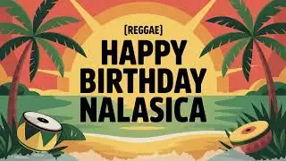 Nalasica Birthday Song - Reggae - Inspiring