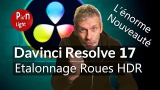 DAVINCI RESOLVE 17 - Les roues HDR pour Etalonner plus facilement !