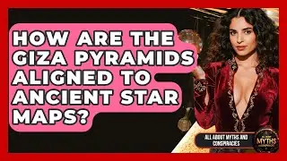 How Are The Giza Pyramids Aligned To Ancient Star Maps? - All About Myths and Conspiracies