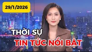 THỜI SỰ TIN TỨC NỔI BẬT | 29-1-2026