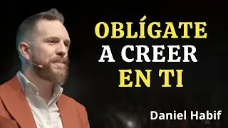 Oblígate a CREER EN TI y vuélvete IMPARABLE | Daniel Habif