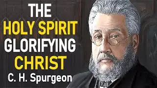 The Holy Spirit Glorifying Christ - Charles Spurgeon Sermons
