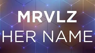 MRVLZ - Her Name (another useless lyric video)