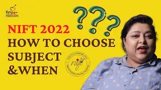 NIFT 2022 | How to choose your subject & When | By Key Art N Design