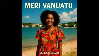Meri Vanuatu  | CeeKayz Muzik | Vanuatu Music 2026  🇻🇺 