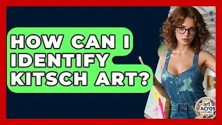How Can I Identify Kitsch Art? - Art Across Cultures