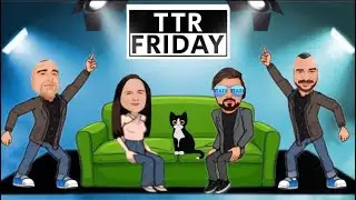 TTR FRIDAY