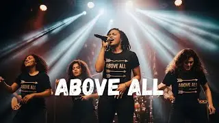 Above All | Lord you are above all, the chaos and the noise..