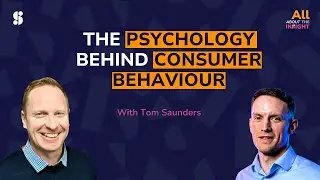 SE01E07 - The Psychology Behind Consumer Behaviour | Tom Saunders | AATI Podcast
