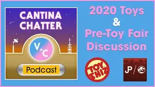 Cantina Chatter: 60 - Fun New 2020 Toys, Pre-Toy Fair Discussion