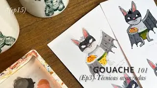 (Ep 15) Gouache 101/Ep 3 Técnicas avanzadas