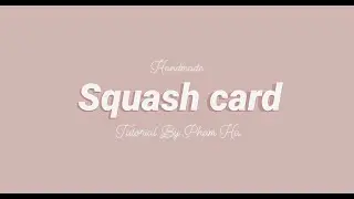 Squash card tutorial | Handmade By Pham Ha