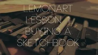 How to buy a sketchbook - Lemonart Lesson 1