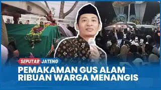 Pemakaman Gus Alam Kendal Ribuan Warga Menangis Penuh Duka