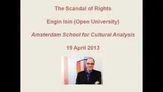 'The Scandal of Rights': Engin Isin's talk at the Amsterdam School for Cultural Analysis