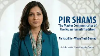 Pir Shams - Master Communicator of the Nizari Ismaili Tradition | Pir Nachi Ne - When Truth Danced