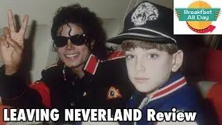 Leaving Neverland movie review - Breakfast All Day