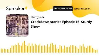 Crackdown stories Episode 16- Sturdy Show (made with Spreaker)