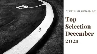 STREET PHOTOGRAPHY: TOP SELECTION - DECEMBER 2021 -