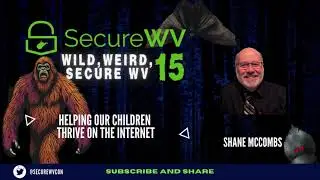 Shane Mccombs - Helping Our Children Thrive on the Internet WILD WEIRD SECUREWV 15