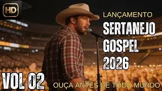 O Que Vai Tocar em 2026 | Sertanejo Gospel (Vol. 02) | Louvor e Adoração