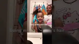 Doing my little sister&rsquo;s hair