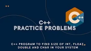 C++ Program to Find Size of int, float, double and char in Your System | c++ programming practice