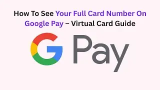 How To See Your Full Card Number On Google Pay &ndash; Virtual Card Guide
