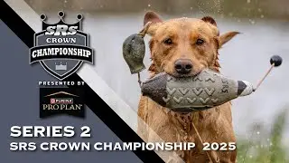 2025 SUPER RETRIEVER SERIES CROWN CHAMPIONSHIP - SERIES 2, PART 2