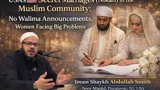 🎥 USA&rsquo;s Secret Nikah Marriages 🇺🇸 | Hidden Struggles of Muslim Women | Imam Shaykh Abdullah Smith NJ
