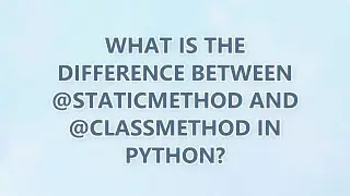What is the difference between @staticmethod and @classmethod in Python? (3 SOLUTIONS!!)