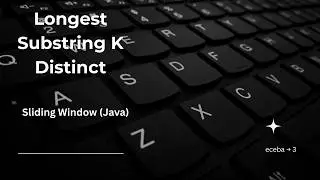 Longest Substring with At Most K Distinct Characters | Sliding Window Java